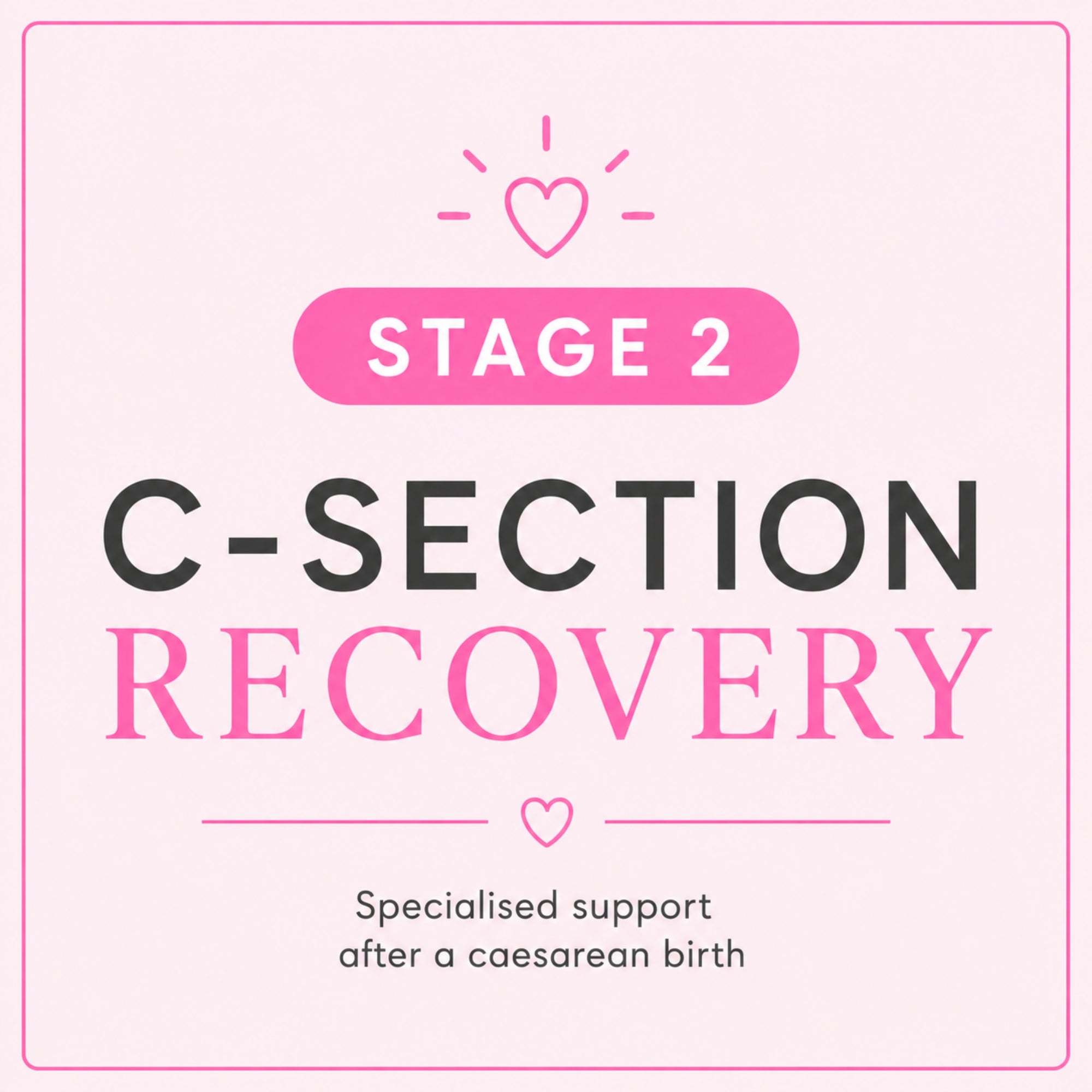 Text indicating 'Stage 2 C-Section Recovery' with a pink border and heart symbols on a white background.