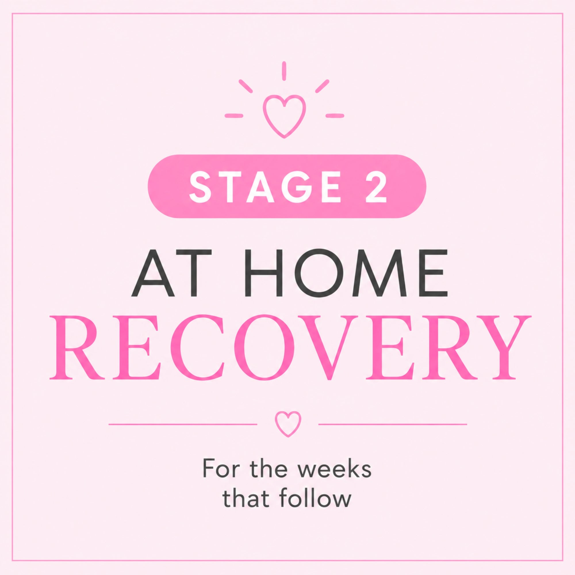 Text 'Stage 2 At Home Recovery' on a pink background with heart symbols.